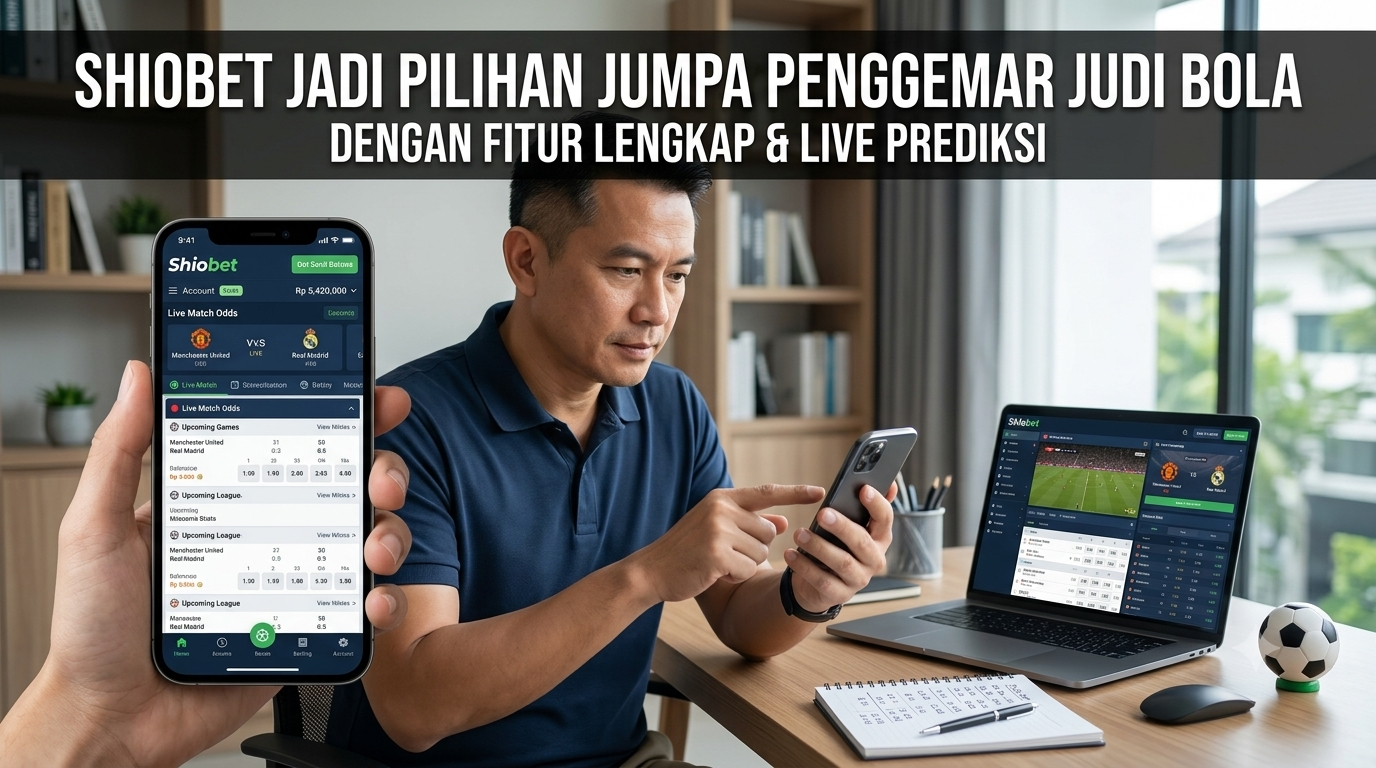 Shiobet Jadi Pilihan Penggemar Judi Bola dengan Fitur Lengkap